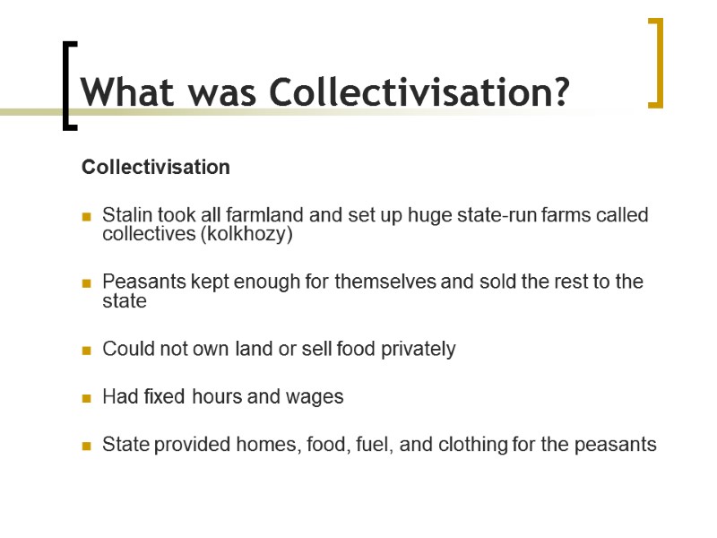 What was Collectivisation? Collectivisation  Stalin took all farmland and set up huge state-run